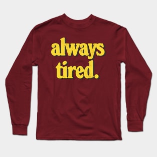 Always Tired / Vintage Look Typography Design Long Sleeve T-Shirt